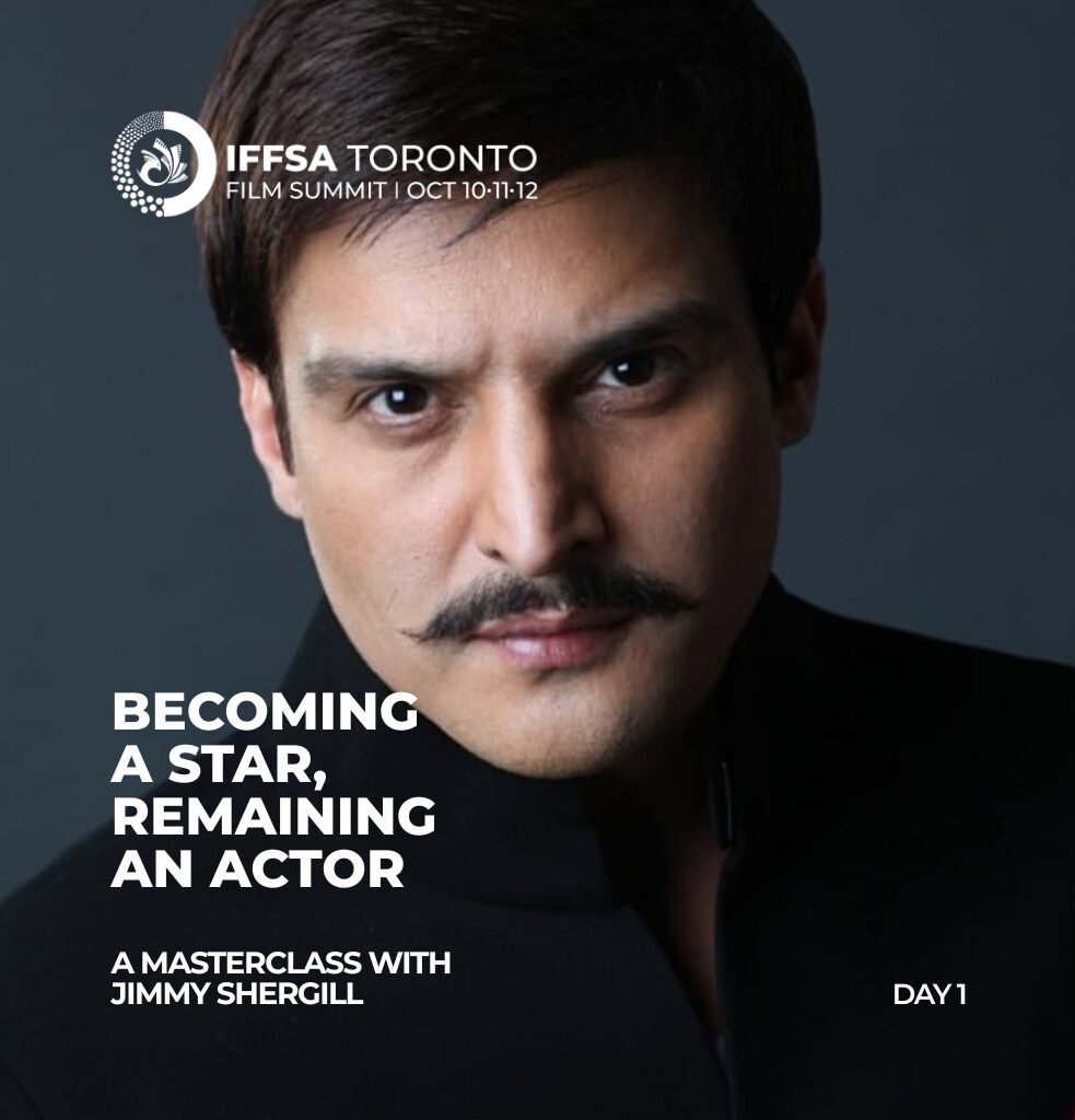 Day 1 | Event 6 BECOMING A STAR, REMAINING AN ACTOR :
A Masterclass with Jimmy Shergill
Date: Saturday, Oct 10 | 5:30 PM
Venue: Courtyard By Marriott, 90 Biscayne Cres Brampton
DETAILED DESCRIPTION
BECOMING A STAR, REMAINING AN ACTOR
A Masterclass with Jimmy Shergill on Crafting Performances and Building a Body of Work That Keeps Revealing Something New
Stardom can define a career. The rare ones continue to expand its possibilities. From the raw political and emotional terrain of Maachis to the romance of Mohabbatein, the intensity of Haasil and Saheb, Biwi Aur Gangster, the moral tension of A Wednesday! and the bruised humour of Tanu Weds Manu, Jimmy Shergill has built a body of work remarkable for its range—moving between star and character, restraint and volatility, romance and rage, mainstream cinema and fiercely individual storytelling, without allowing any one image to contain him.
In this intimate masterclass, Shergill goes inside the actor’s work behind that journey: how he reads and enters a role, finds the emotional register of a character, uses restraint and presence on screen, works against expectation, and makes choices that allow familiar faces to feel new. He also reflects on the larger choices between roles—what to accept, when to take a risk, how to resist being confined by a successful screen image, and how individual performances gradually become a body of work.