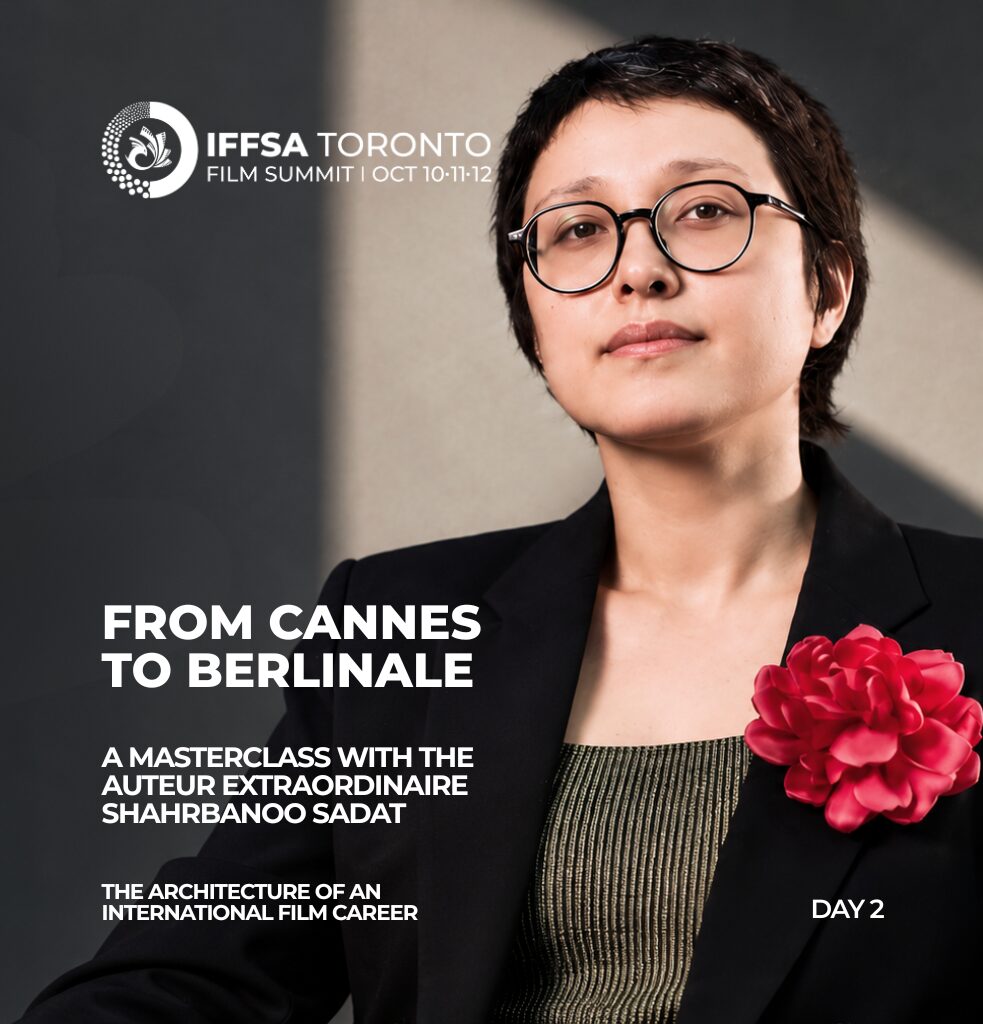 Day 2 | Event 5FROM CANNES TO BERLINALE:
The Architecture of an International Film Career
Date: Sunday, Oct 11 | 5:15 PM
Venue: Courtyard By Marriott, 90 Biscayne Cres Brampton
DETAILED DESCRIPTION
FROM CANNES TO BERLINALE
The Architecture of an International Film Career - A Masterclass with Shahrbanoo Sadat
From Wolf and Sheep and The Orphanage at Cannes’ Directors’ Fortnight to No Good Men opening the 2026 Berlinale, Shahrbanoo Sadat has built a remarkable international career while remaining fiercely rooted in her own cinematic voice.
In this masterclass, Sadat traces the creative and strategic choices behind that journey—developing a distinctive body of work, navigating international development and financing, building enduring producing relationships, working across co-productions, and understanding how festivals, markets and industry relationships can carry a filmmaker and their work across borders.
An inside look at how an uncompromising artistic voice can grow into a sustained career in world cinema.